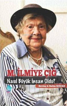 M. İlmiye Çığ Nasıl Büyük İnsan Oldu? - Kitapiks.com