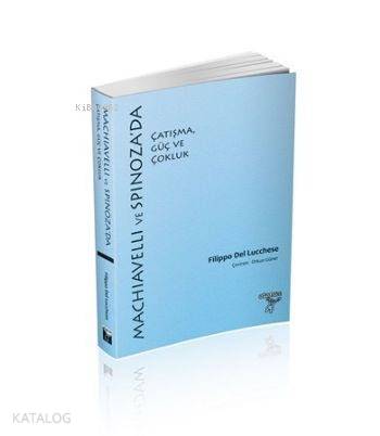 Machiavelli ve Spinozada Çatışma Güç ve Çokluk - Kitapiks.com