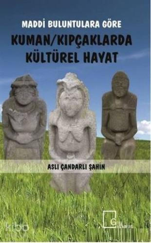 Maddi Buluntulara Göre Kuman Kıpçaklarda Kültürel Hayat - Kitapiks.com
