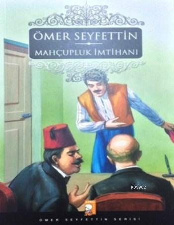 Mahçupluk İmtihanı; Ömer Seyfettin Serisi - Kitapiks.com
