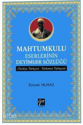 Mahtumkulu Eserlerinin Deyimler Sözlüğü; Türkiye Türkçesi-Türkmen Türk