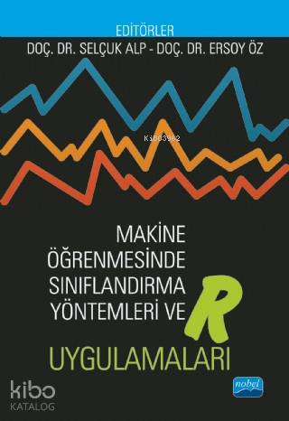 Makine Öğrenmesinde Sınıflandırma Yöntemleri ve R Uygulamaları - Kitap
