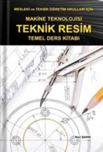 Makine Teknolojisi Teknik Resim Temel Ders Kitabı - Kitapiks.com