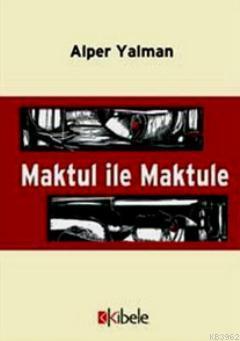 Maktul İle Maktule - Kitapiks.com