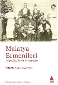Malatya Ermenileri; Coğrafya Tarih Etnografya - Kitapiks.com