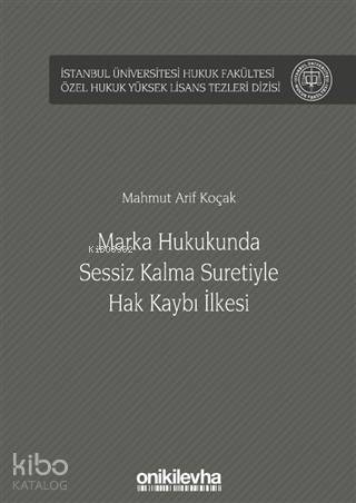 Marka Hukukunda Sessiz Kalma Suretiyle Hak Kaybı İlkesi; İstanbul Üniv
