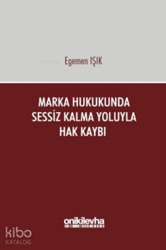 Marka Hukukunda Sessiz Kalma Yoluyla Hak Kaybı - Kitapiks.com