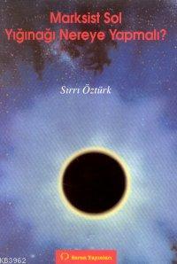 Marksist Sol Yığınağı Nereye Yapmalı - Kitapiks.com