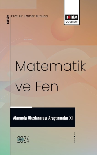 Matematik ve Fen Alanında Uluslararası Araştırmalar XII - Kitapiks.com
