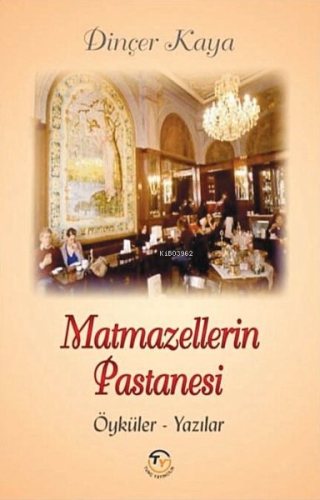 Matmazellerin Pastanesi: Öyküler-Yazılar - Kitapiks.com
