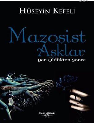 Mazoşist Aşklar; Ben Öldükten Sonra - Kitapiks.com
