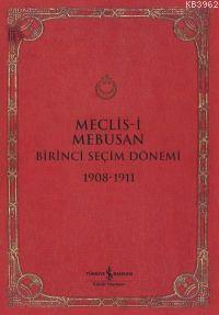 Meclis-i Mebusan Birinci Seçim Dönemi 1908 - 1911 - Kitapiks.com