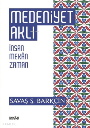 Medeniyet Aklı İnsan, Mekan, Zaman - Kitapiks.com