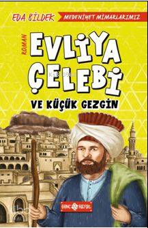 Medeniyet Mimarlarımız 1 - Evliya Çelebi ve Küçük Gezgin - Kitapiks.co