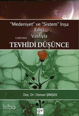 Medeniyet ve Sistem İnşa Edici Vasfıyla Tevhidi Düşünce - Kitapiks.com