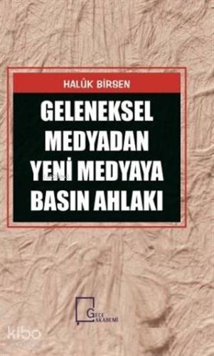 Medyadan Yeni Medyaya Basın Ahlakı - Kitapiks.com