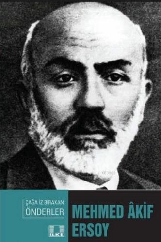 Mehmed Akif Ersoy; Çağa İz Bırakan Önderler - Kitapiks.com