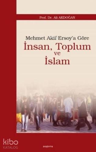 Mehmet Akif Ersoy'a Göre İnsan, Toplum ve İslam - Kitapiks.com