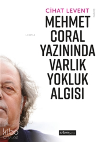 Mehmet Coral Yazınında Varlık Yokluk Algısı - Kitapiks.com
