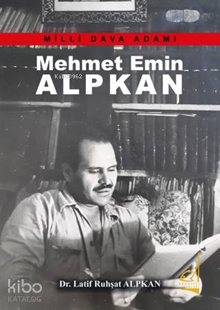 Mehmet Emin Alpkan - Milli Dava Adamı - Kitapiks.com