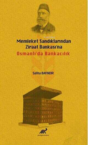 Memleket Sandıklarından Ziraat Bankası`na Osmanlı`da Bankacılık - Kita