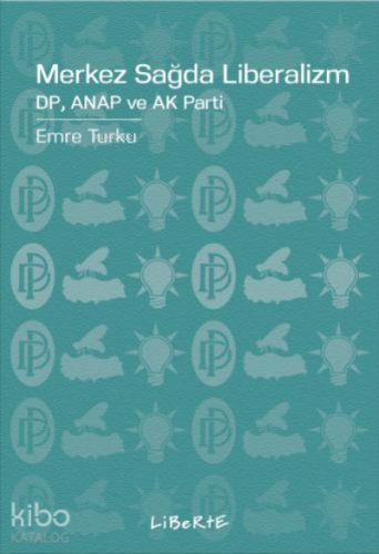 Merkez Sağda Liberalizm;DP, ANAP ve AK Parti - Kitapiks.com