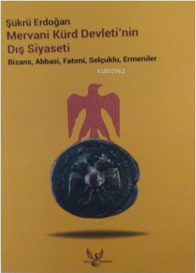 Mervani Kürd Devleti’nin Dış Siyaseti - Kitapiks.com