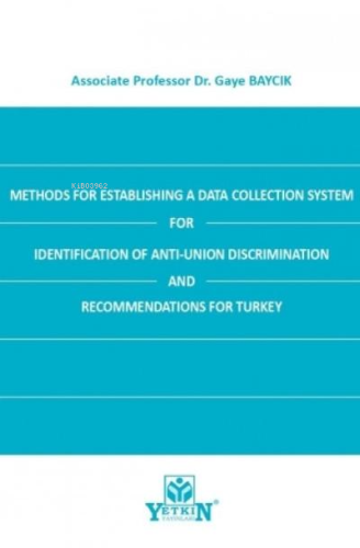 Methods for Establishing A Data Collection System for Identification of Anti-Union Discrimination and Recommendations for Turkey