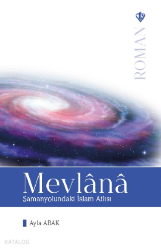 Mevlana Samanyolundaki İslam Atlısı - Kitapiks.com
