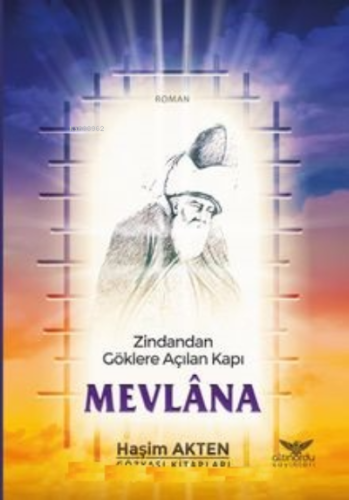 Mevlana ;Zindandan Göklere Açılan Kapı - Kitapiks.com