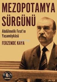 Mezopotamya Sürgünü; Abdülmelik Fırat'ın Yaşam Öyküsü - Kitapiks.com
