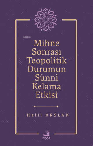 Mihne Sonrası Teopolitik Durumun Sünni Kelama Etkisi - Kitapiks.com