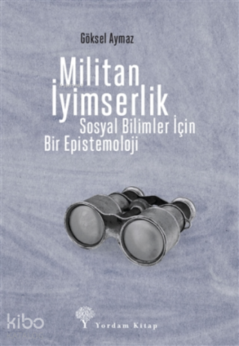 Militan İyimserlik;Sosyal Bilimler İçin Bir Epistemoloji - Kitapiks.