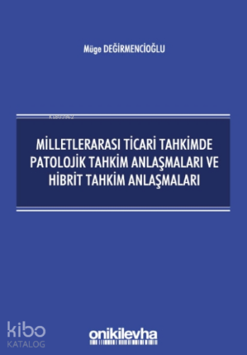 Milletlerarası Ticari Tahkimde Patolojik Tahkim Anlaşmaları ve Hibrit 