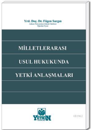 Milletlerarası Usul Hukukunda Yetki Anlaşmaları - Kitapiks.com