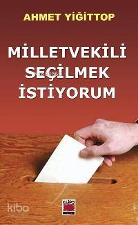 Milletvekili Seçilmek İstiyorum - Kitapiks.com