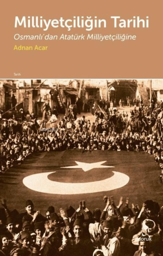 Milliyetçiliğin Tarihi;Osmanlı'dan Atatürk Milliyetçiliğine - Kitapiks