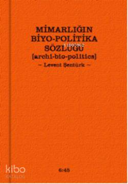 Mimarlığın Biyo-Politika Sözlüğü - Kitapiks.com