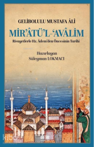 Mir’atü’l Avalim Rivayetlerle Hz. Adem’den Öncekinin Tarihi - Kitapiks
