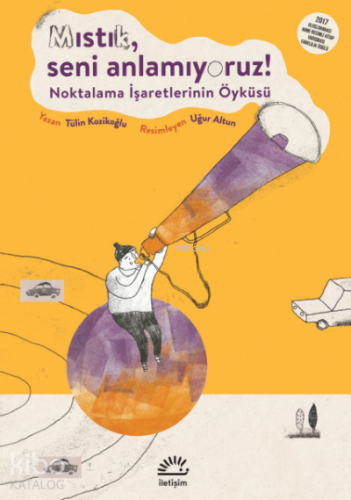 Mıstık Seni Anlamıyoruz!; Noktalama İşaretlerinin Öyküsü - Kitapiks.co