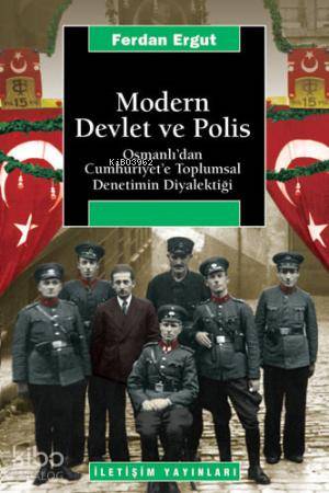 Modern Devlet ve Polis; Osmanlı'dan Cumhuriyet'e Toplumsal Denetimin D