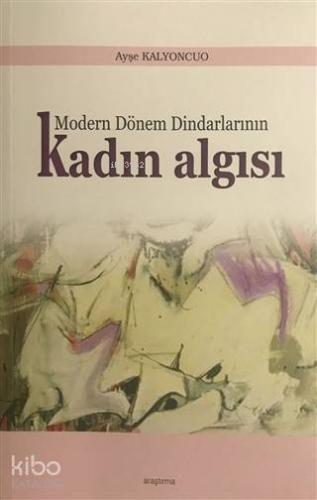 Modern Dönem Dindarlarının Kadın Algısı - Kitapiks.com