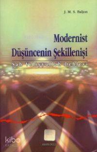Modernist Düşüncenin Şekillenişi (şah Veliyyullah Dehlevi) - Kitapiks.