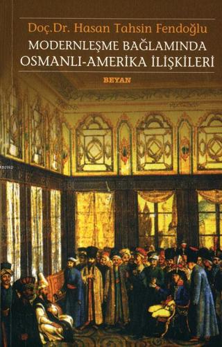 Modernleşme Bağlamında Osmanlı Amerika İlişkileri - Kitapiks.com
