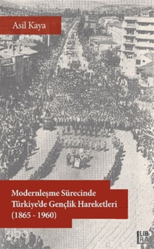Modernleşme Sürecinde Türkiye’de Gençlik Hareketleri (1865-1960) - Kit