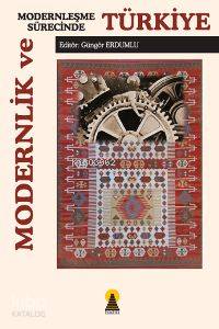 Modernlik ve Modernleşme Sürecinde Türkiye - Kitapiks.com