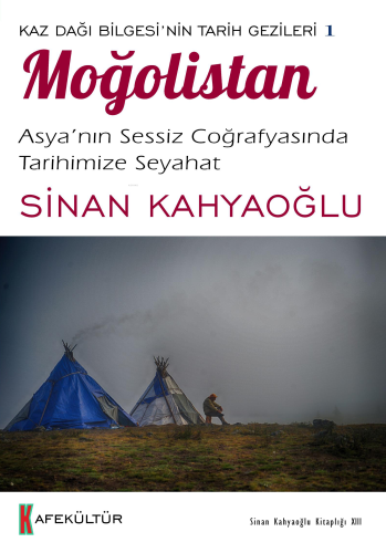 Moğolistan;Kaz Dağı Bilgesi’nin Tarih Gezileri 1 - Kitapiks.com