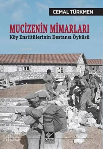 Mucizenin Mimarları; Köy Enstitülerinin Destansı Öyküsü - Kitapiks.com