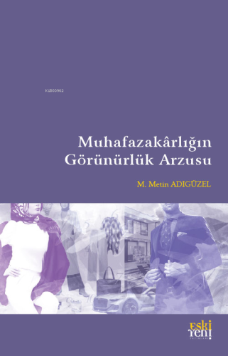 Muhafazakârlığın Görünürlük Arzusu - Kitapiks.com
