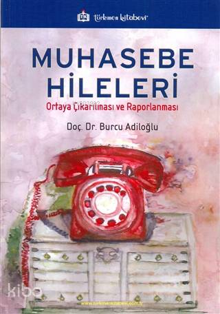 Muhasebe Hileleri; Ortaya Çıkarılması ve Raporlanması - Kitapiks.com
